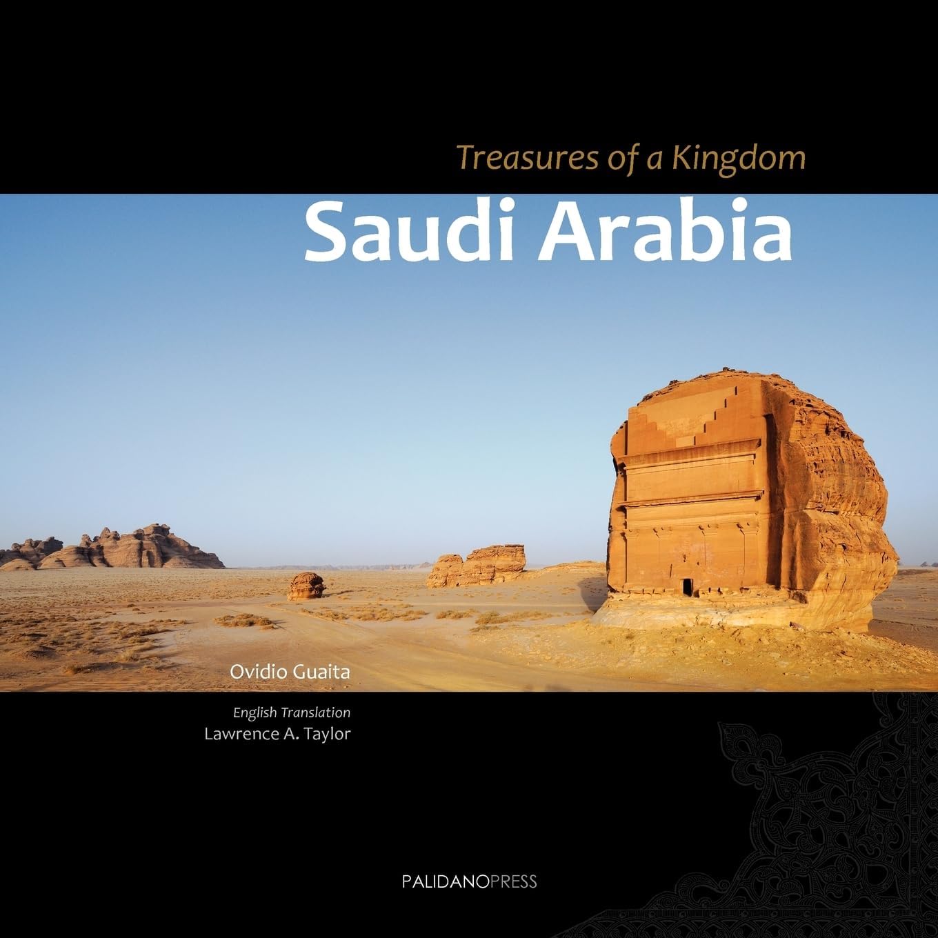 Saudi Arabia. Treasures of a Kingdom: A photographic journey in one of the most closed countries in the world among deserts, ruines and holy cities ... mosques, tombs and graffiti. (Imago Mundi)
