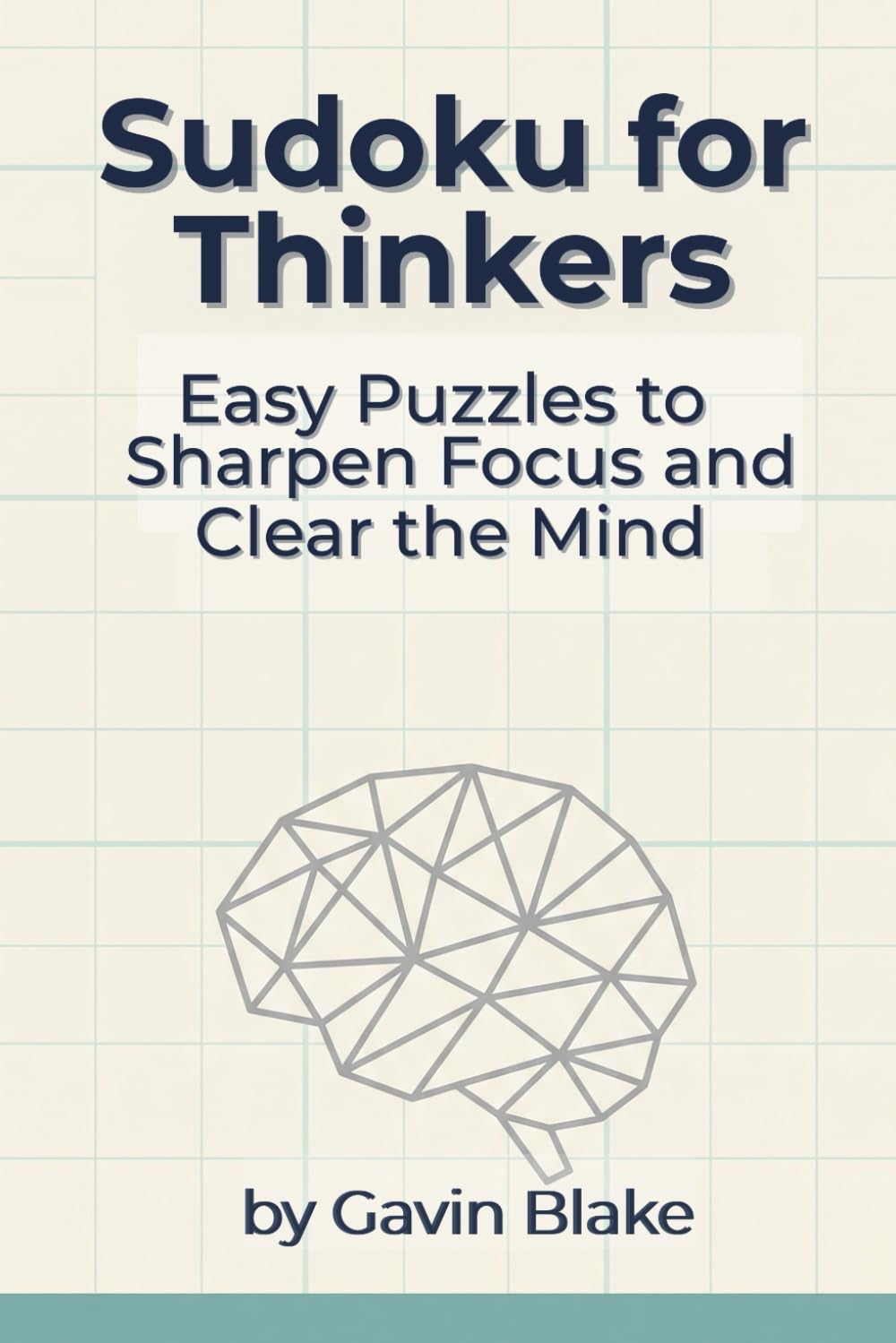 Sudoku for Thinkers: Easy Puzzles to Sharpen Focus and Clear the Mind