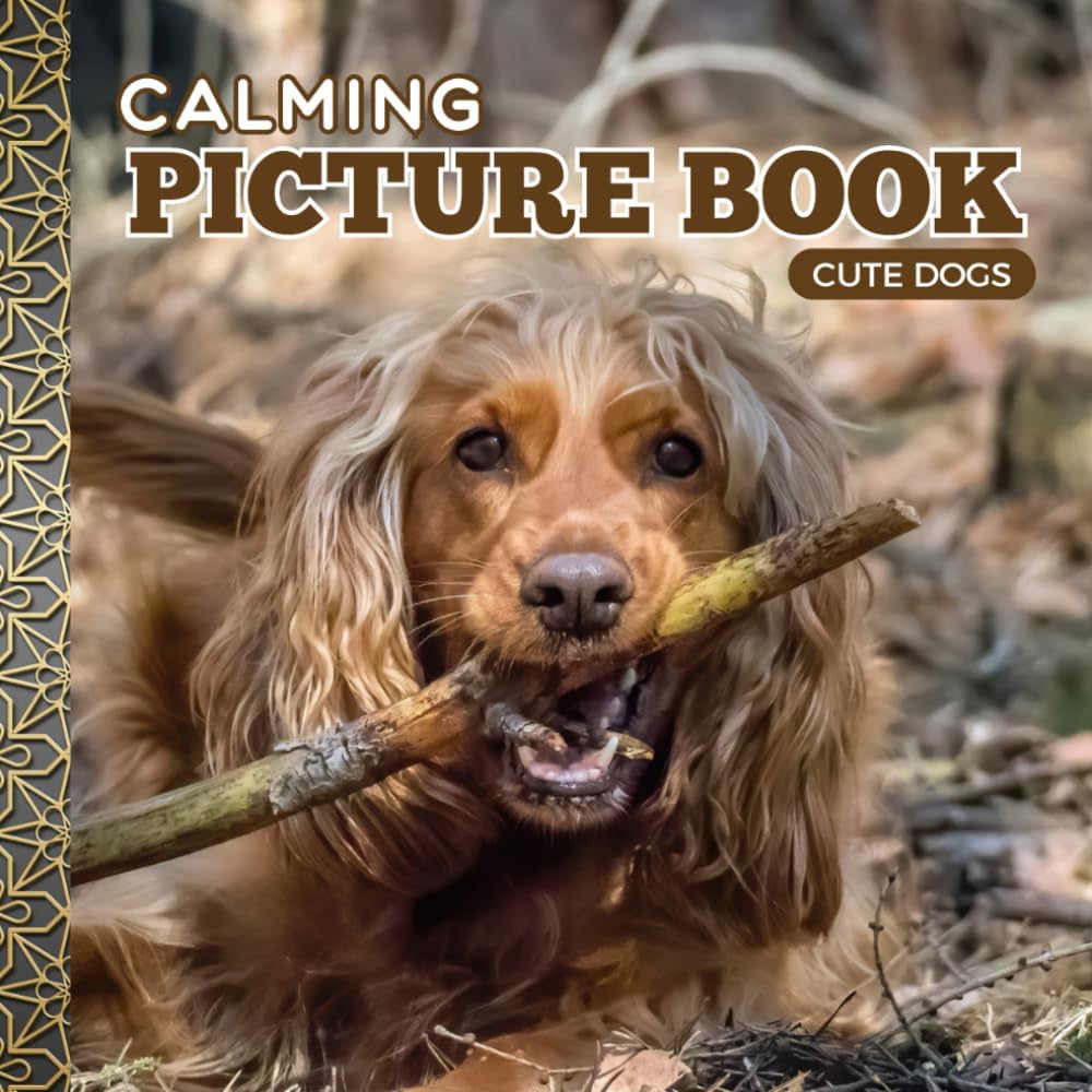 Calming Picture Book: Cute Dogs – Relaxing Animal Photos Supporting Visual Stimulation in Seniors Experiencing Memory Loss, Alzheimer’s, and Dementia (Adult Picture Books For Seniors)