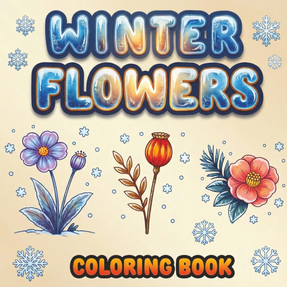 Winter Flowers Coloring Book for Adults: Delicate Winter Blooms, Soft Floral Compositions, Botanical Flower Art, Winter Plants, Graceful Petals and ... Stress Relief and Mindful Coloring