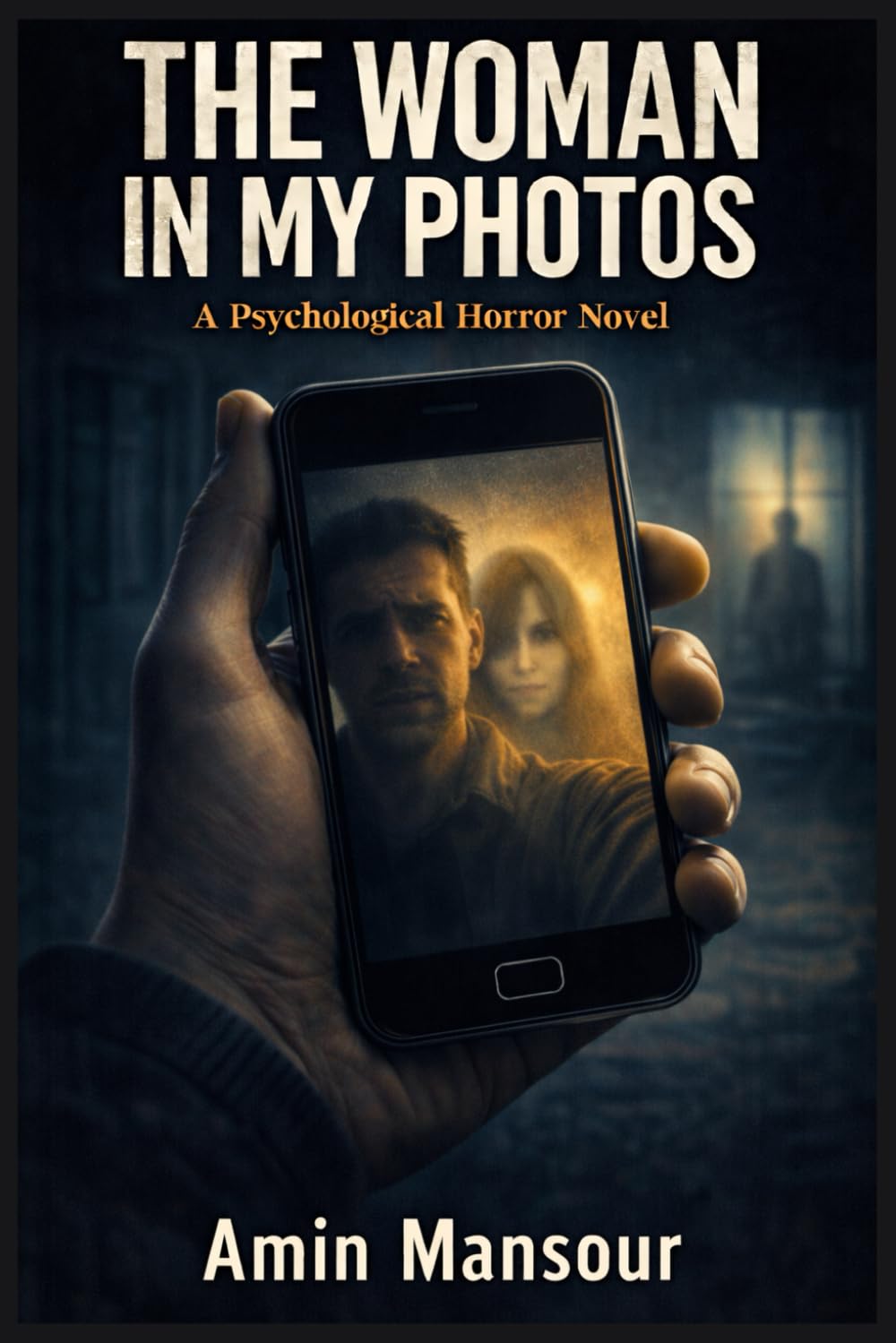 THE WOMAN IN MY PHOTOSL - A Psychological Horror Novel: She Wasn’t There When I Took It