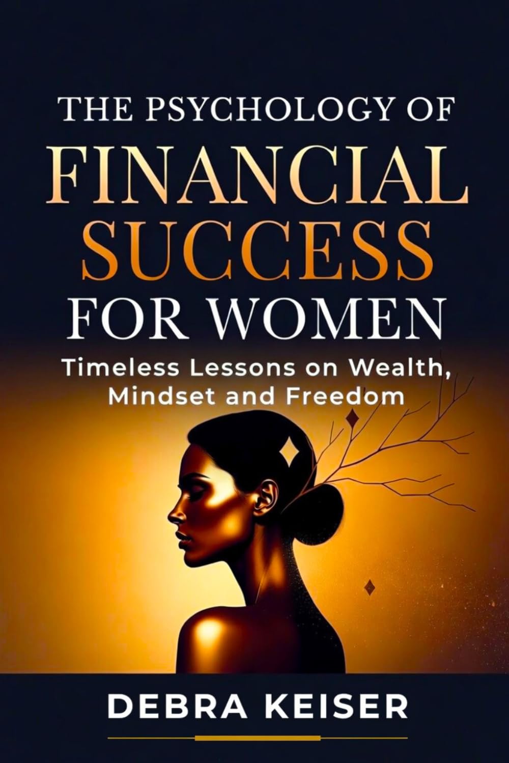 The Psychology of Financial Success for Women: Timeless Lessons on Wealth, Mindset and Freedom