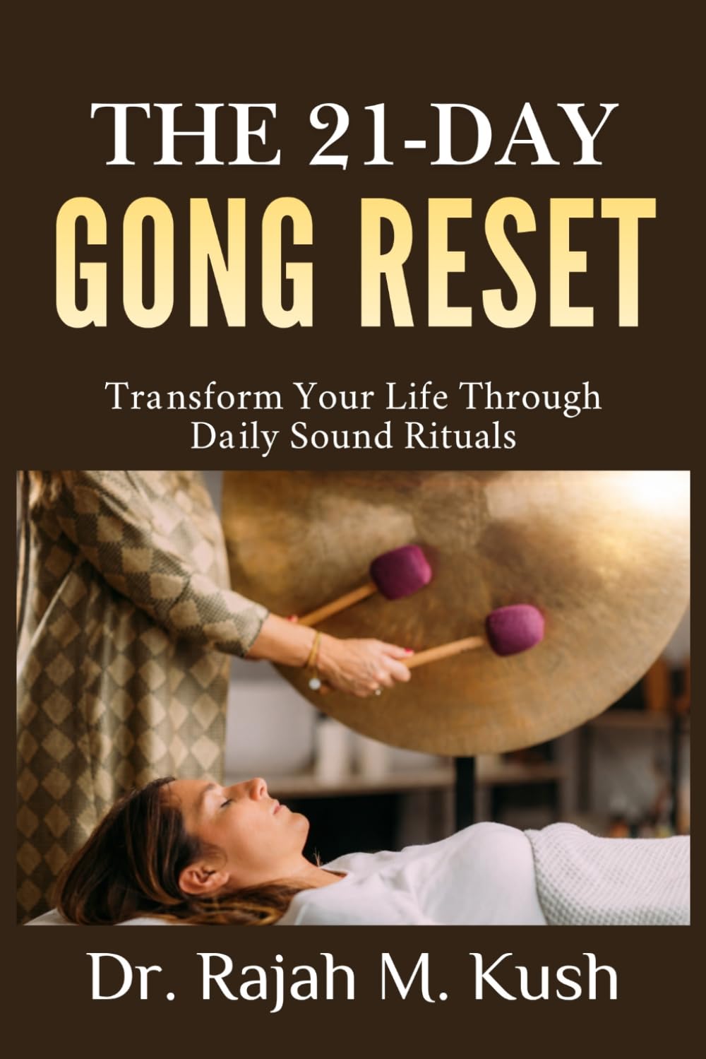 The 21-Day Gong Reset: Transform Your Life Through Daily Sound Rituals (The Gong Medicine & Sound Healing Mastery Series)