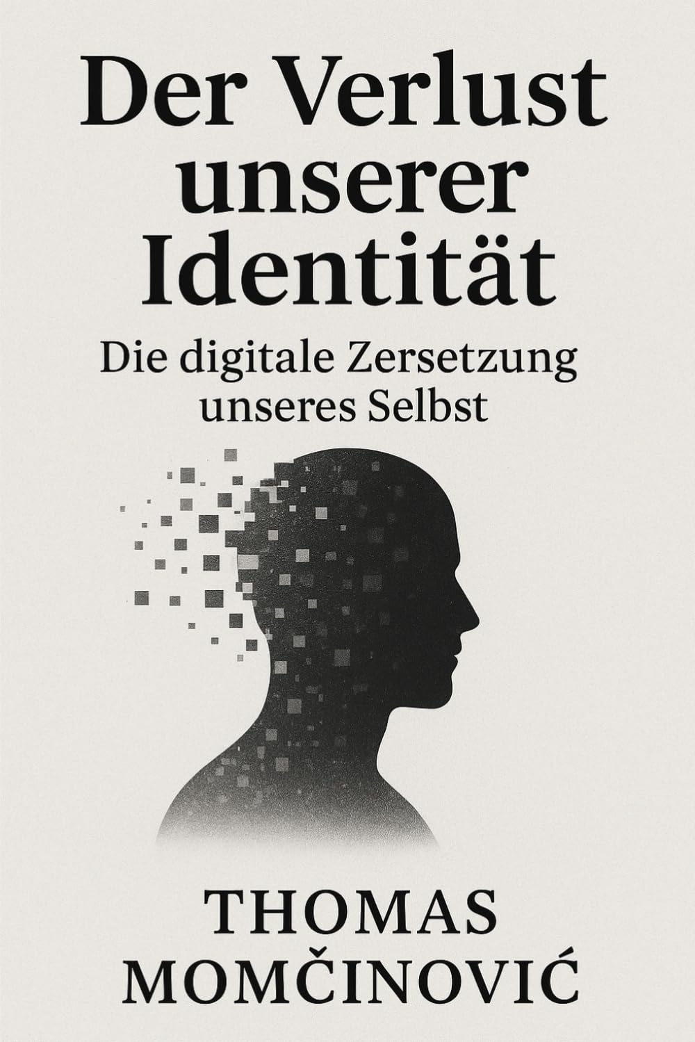 Der Verlust unserer Identität: Die digitale Zersetzung unseres Selbst