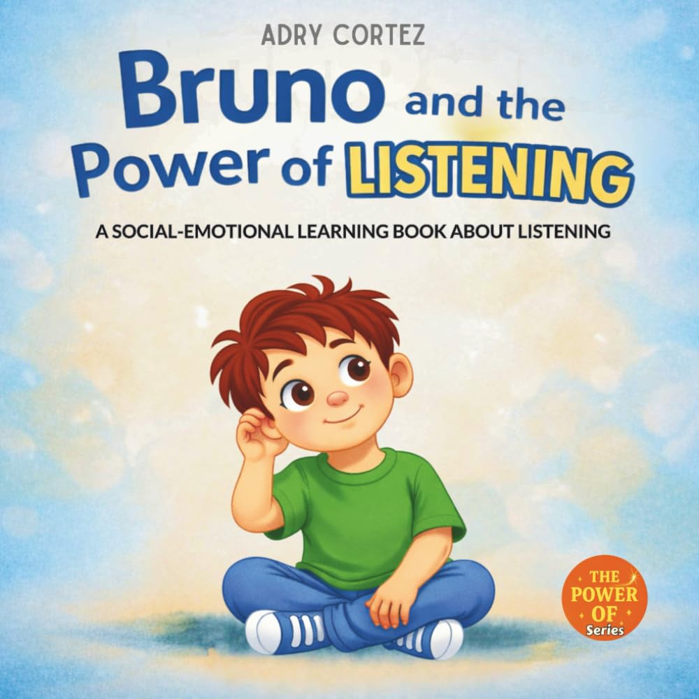 Bruno and the Power of LISTENING: A Social-Emotional Learning Book for Kids About Listening, Feelings, and Connection