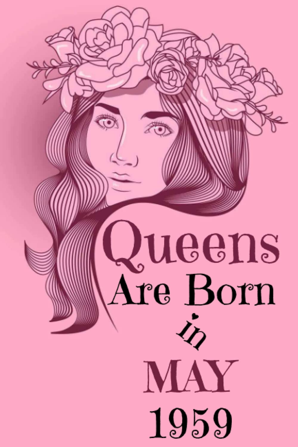 Queens are Born in May 1959: Happy birthday Personalized Journal Notebook Birthday Gift for Women born in May 1959 - Cute bday present for Her - 6x9 inches - 120pages