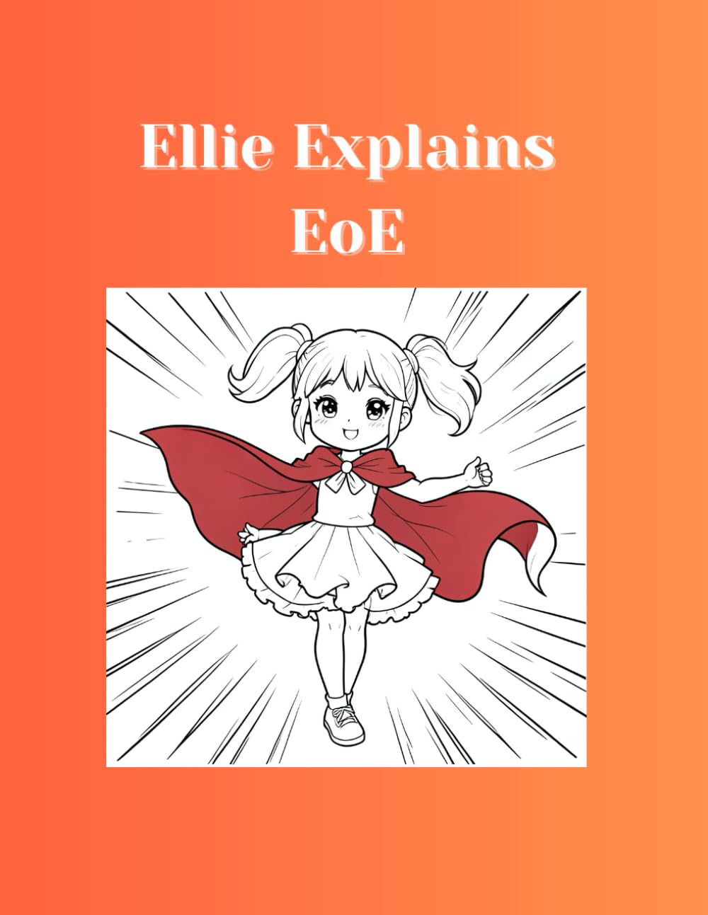 Ellie Explains EoE: A Coloring Book for Kids About Friendship, Understanding, and Inclusion: A Coloring Book to Help Young Kids Understand and Support Their Friends