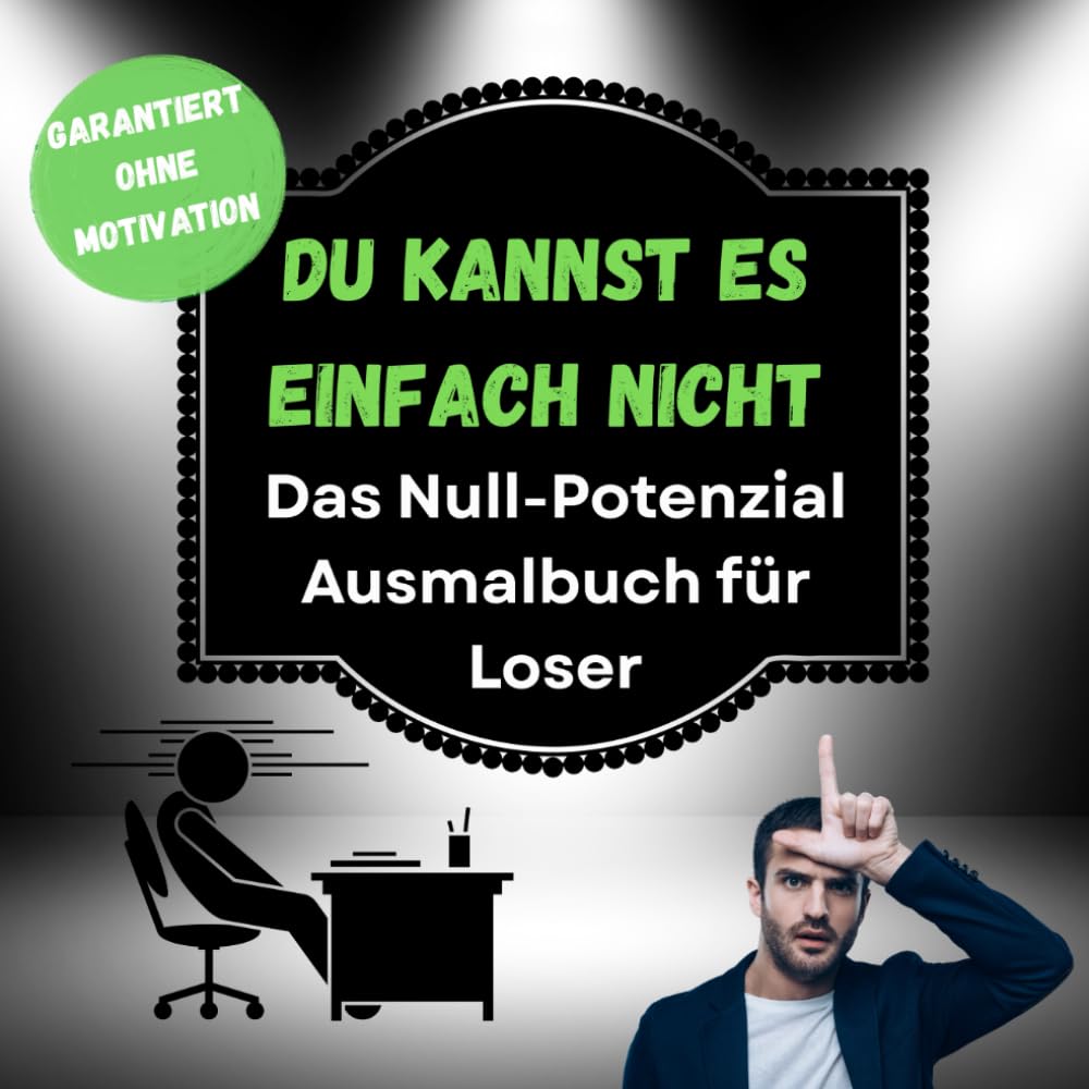 Du kannst es einfach nicht: Das Null-Potenzial Ausmalbuch für echte Loser