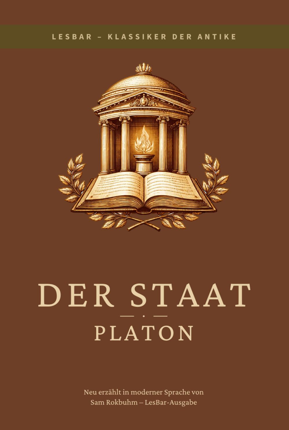 Platon - der Staat (Politeia): LesBar - weil Klasiker nicht kompliziert sein müssen (LesBar - neu erzählt in moderner Sprache)