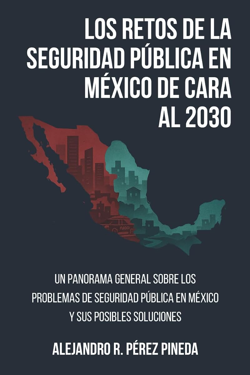 Los retos de la seguridad pública en México de cara al 2030: Un panorama general sobre los problemas de seguridad pública en México y sus posibles soluciones