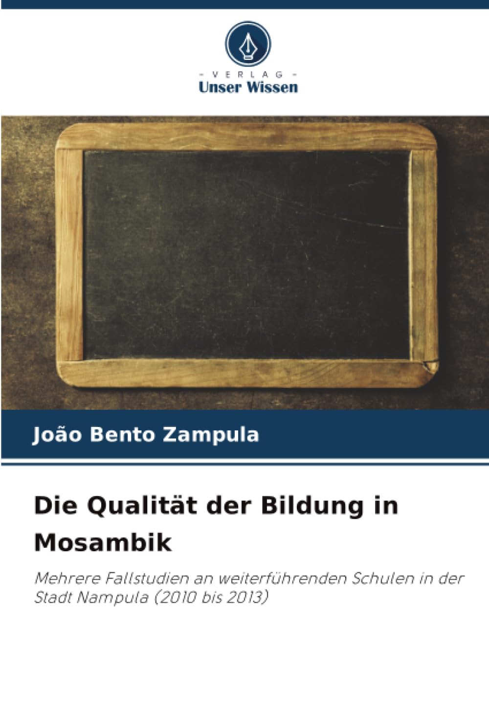 Die Qualität der Bildung in Mosambik: Mehrere Fallstudien an weiterführenden Schulen in der Stadt Nampula (2010 bis 2013)