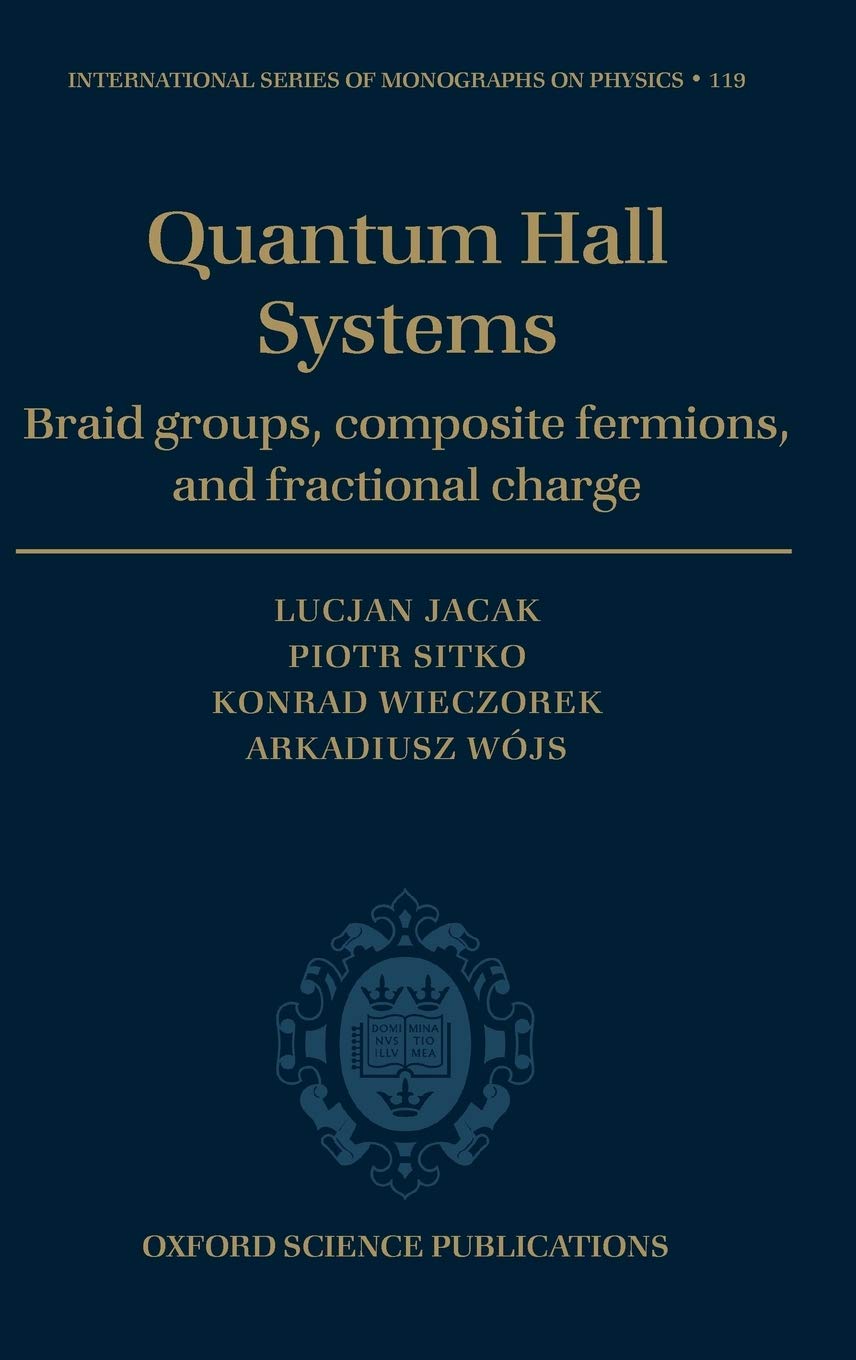Quantum Hall Systems: Braid Groups, Composite Fermions, and Fractional Charge: 119 (International Series of Monographs on Physics)