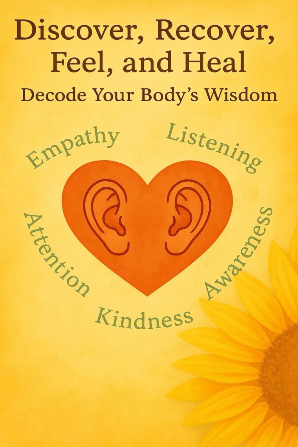 Discover Recover Feel and Heal: Your Body’s Emotional Map: An A to Z guide to decoding your body’s wisdom and unlocking emotional healing