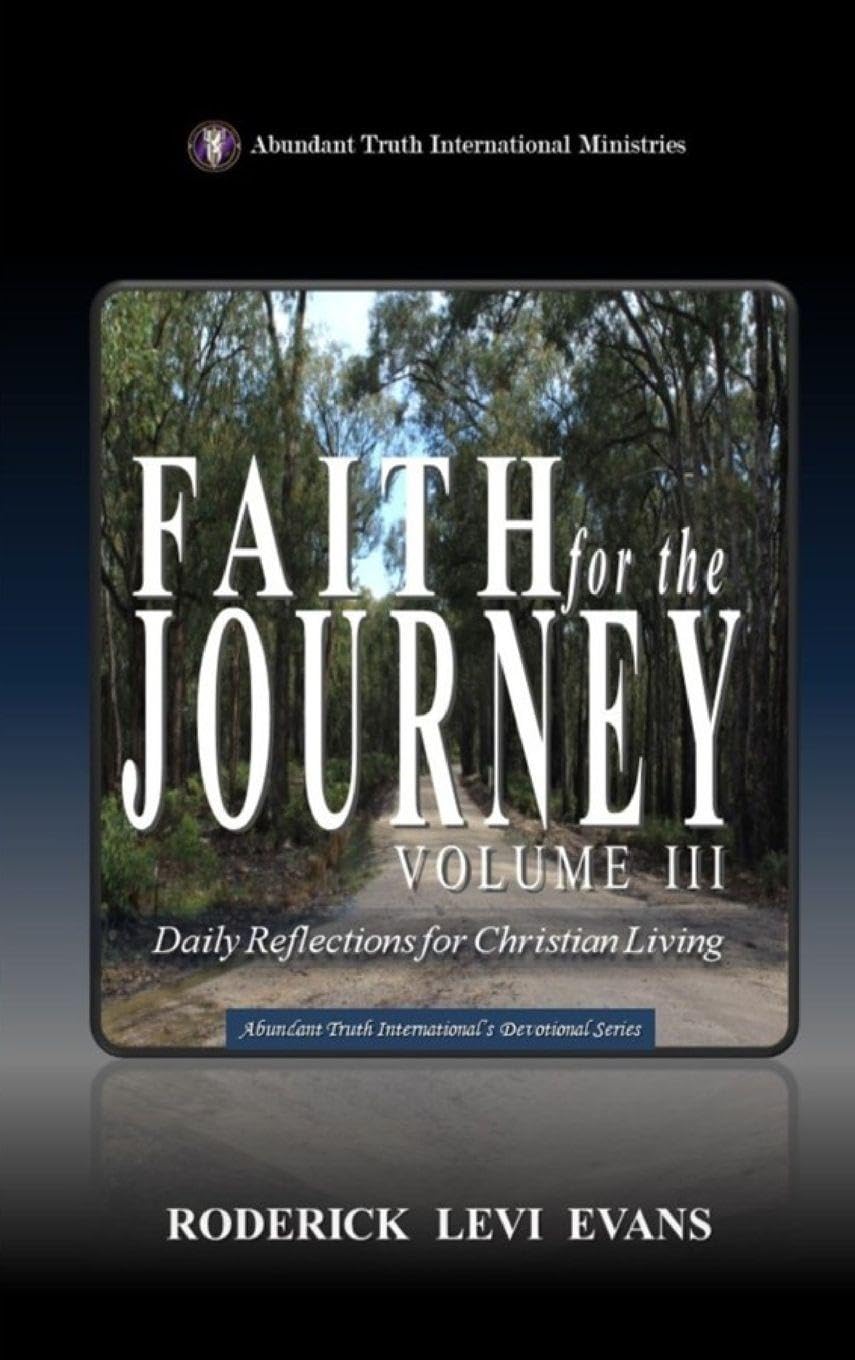 Faith for the Journey (Volume III): Daily Reflections for Christian Living: 3 (Abundant Truth International's Devotional)
