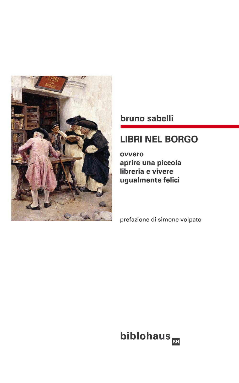 Libri Nel Borgo. Ovvero Aprire Una Piccola Libreria E Vivere Ugualmente Felici - 4