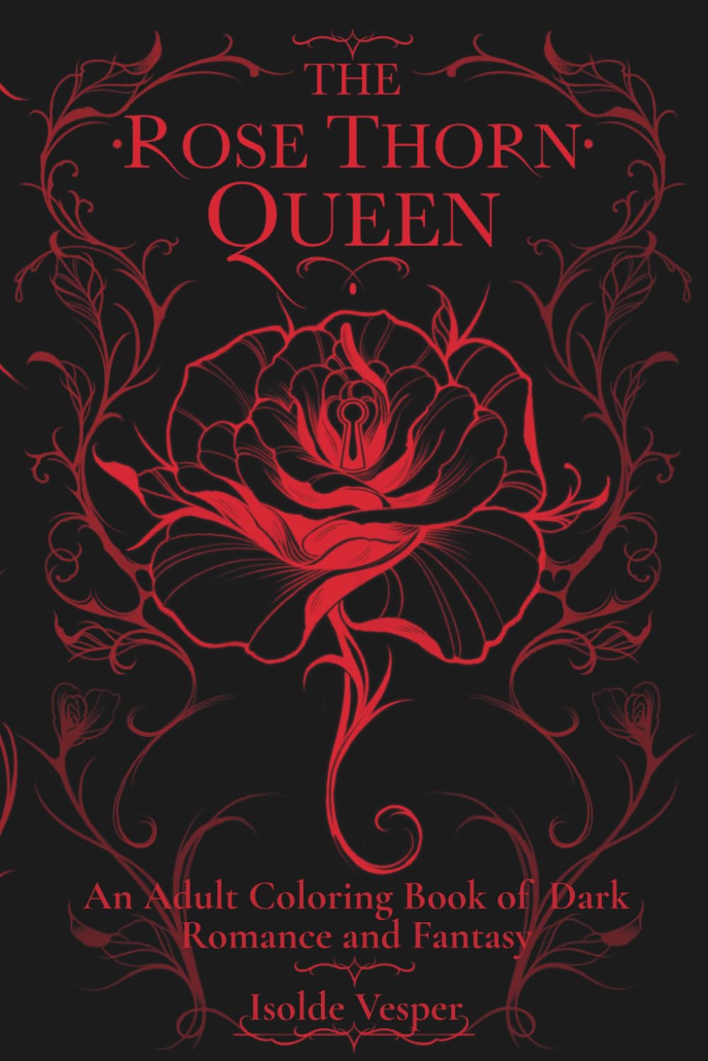 The Rose Thorn Queen: An Adult Coloring Book of Dark Romance and Fantasy