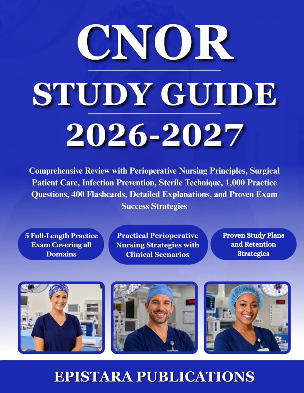 CNOR STUDY GUIDE 2026-2027: Comprehensive Review with Perioperative Nursing Principles, Surgical Patient Care, Infection Prevention, Sterile ... and Proven Exam Success Strategies