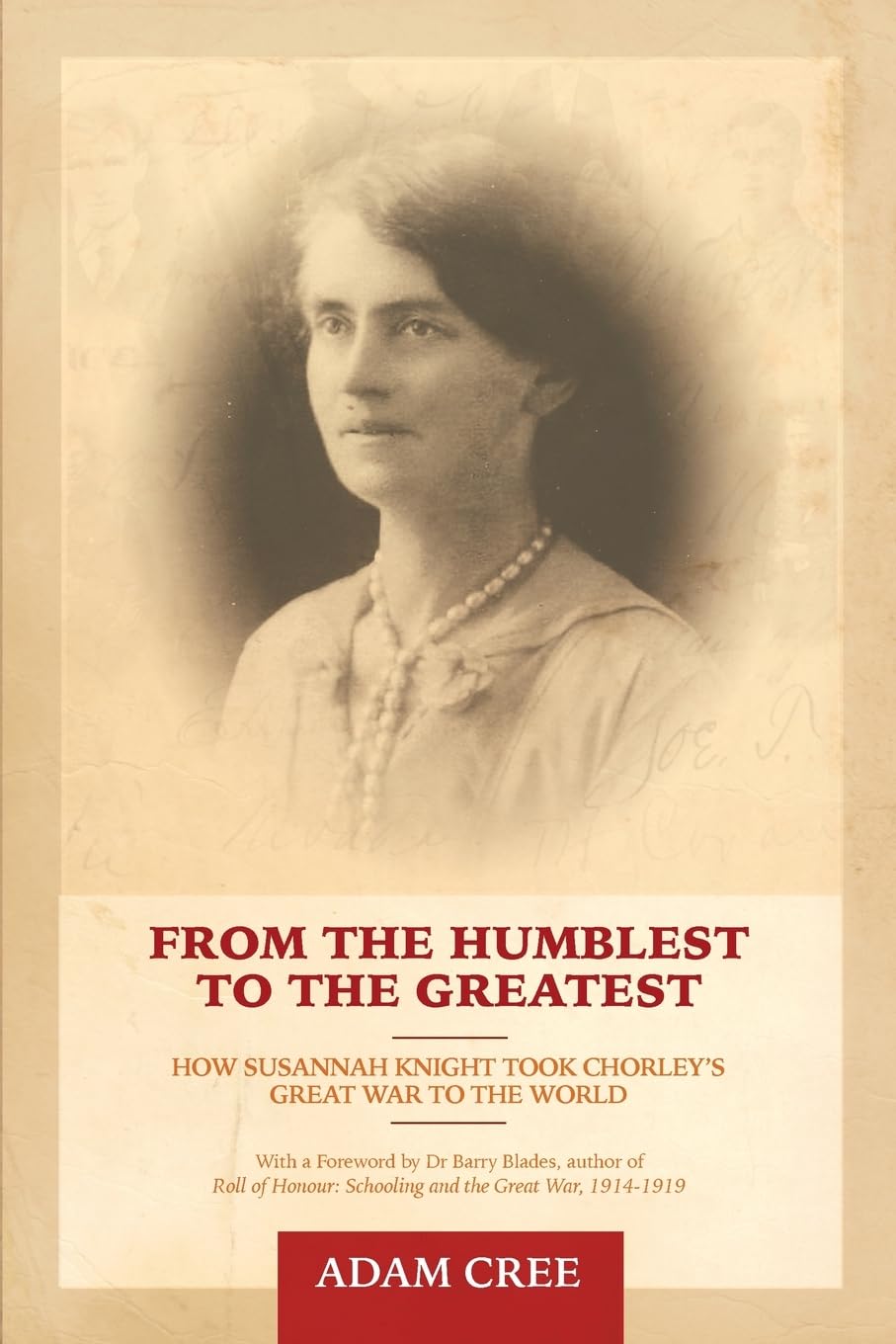 From the Humblest to the Greatest: How Susannah Knight took Chorley's Great War to the World
