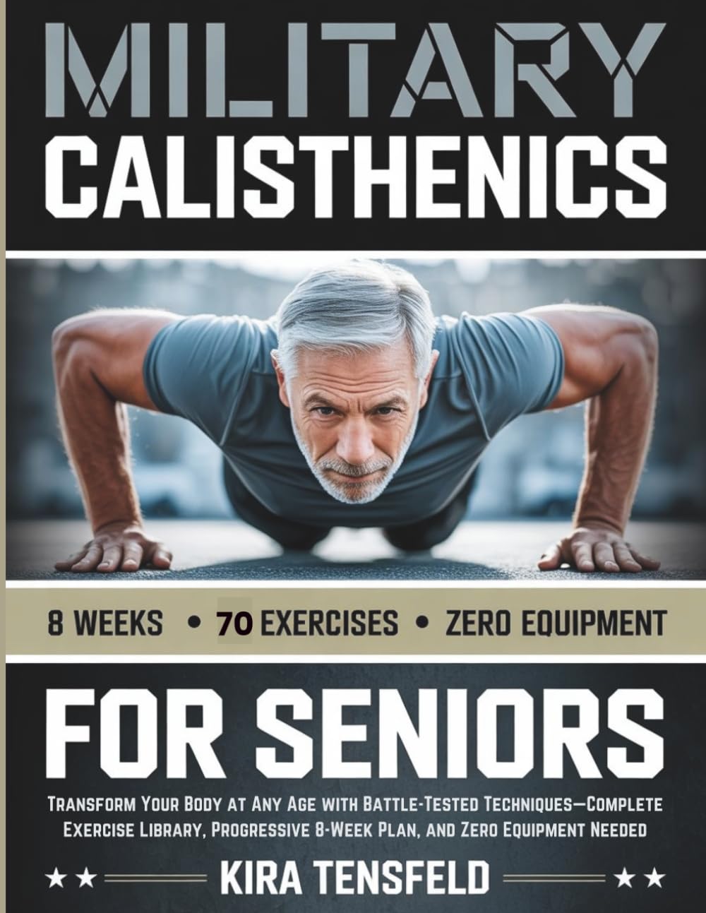 MILITARY CALISTHENICS FOR SENIORS: Transform Your Body at Any Age with Battle-Tested Techniques—Complete Exercise Library, Progressive 8-Week Plan, and Zero Equipment Needed