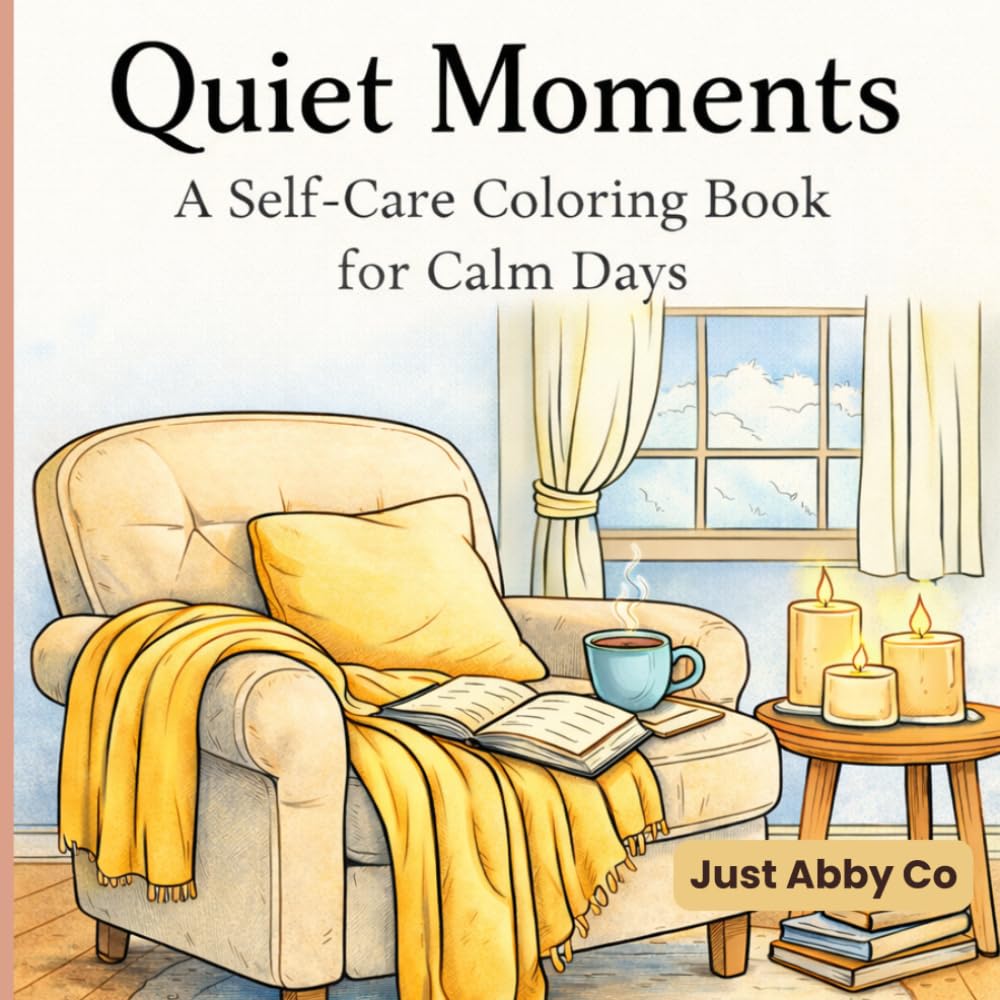 Quiet Moments: A Cozy Self-Care Coloring Book for Calm Days and Relaxation (The Quiet Moments Coloring Series)