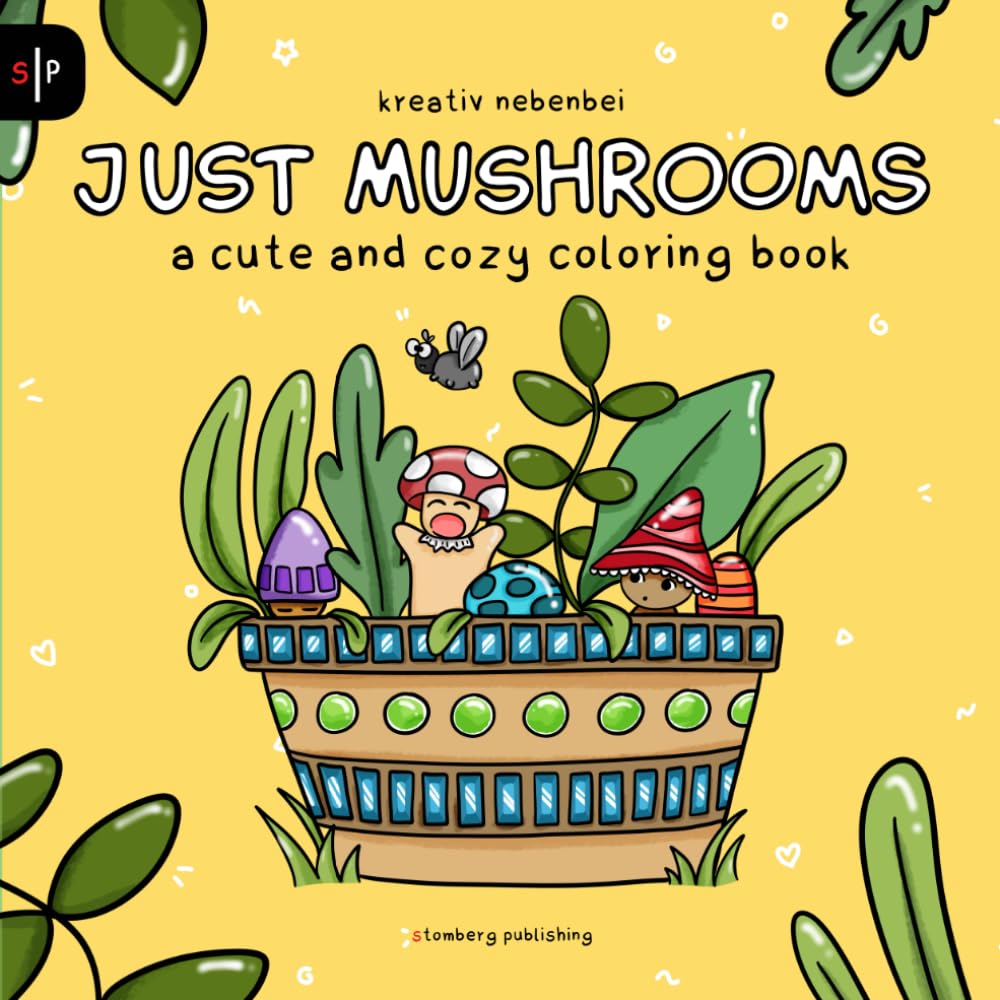 Just Mushrooms - a cute and cozy Coloring Book: Super sweet Designs for adults and children (Just Coloring - cute and cozy coloring books)