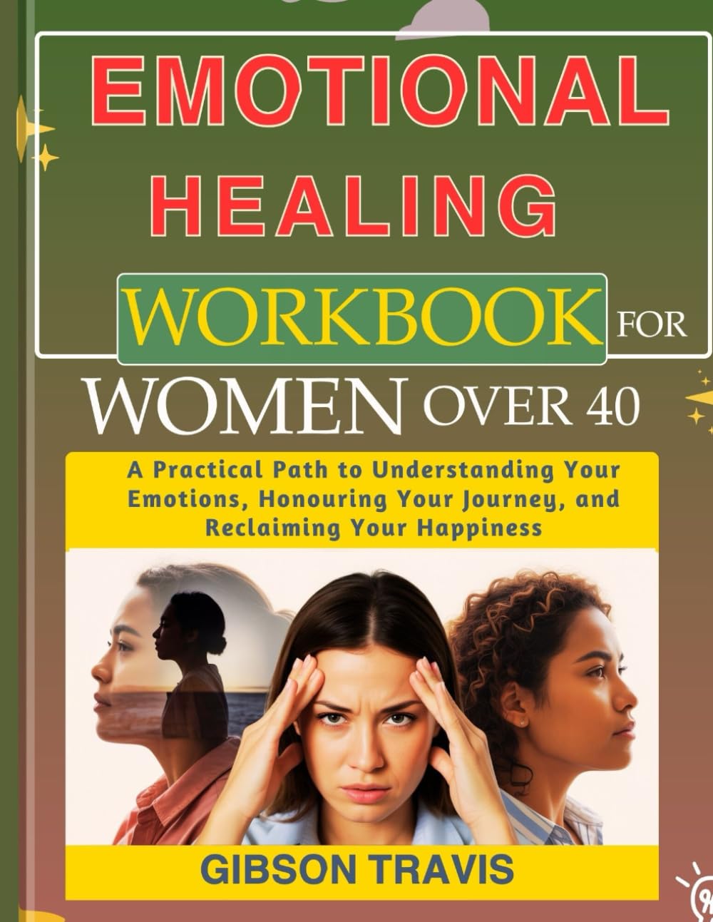 Emotional Healing Workbook for Women Over 40: A Practical Path to Understanding Your Emotions, Honouring Your Journey, and Reclaiming Your Happiness