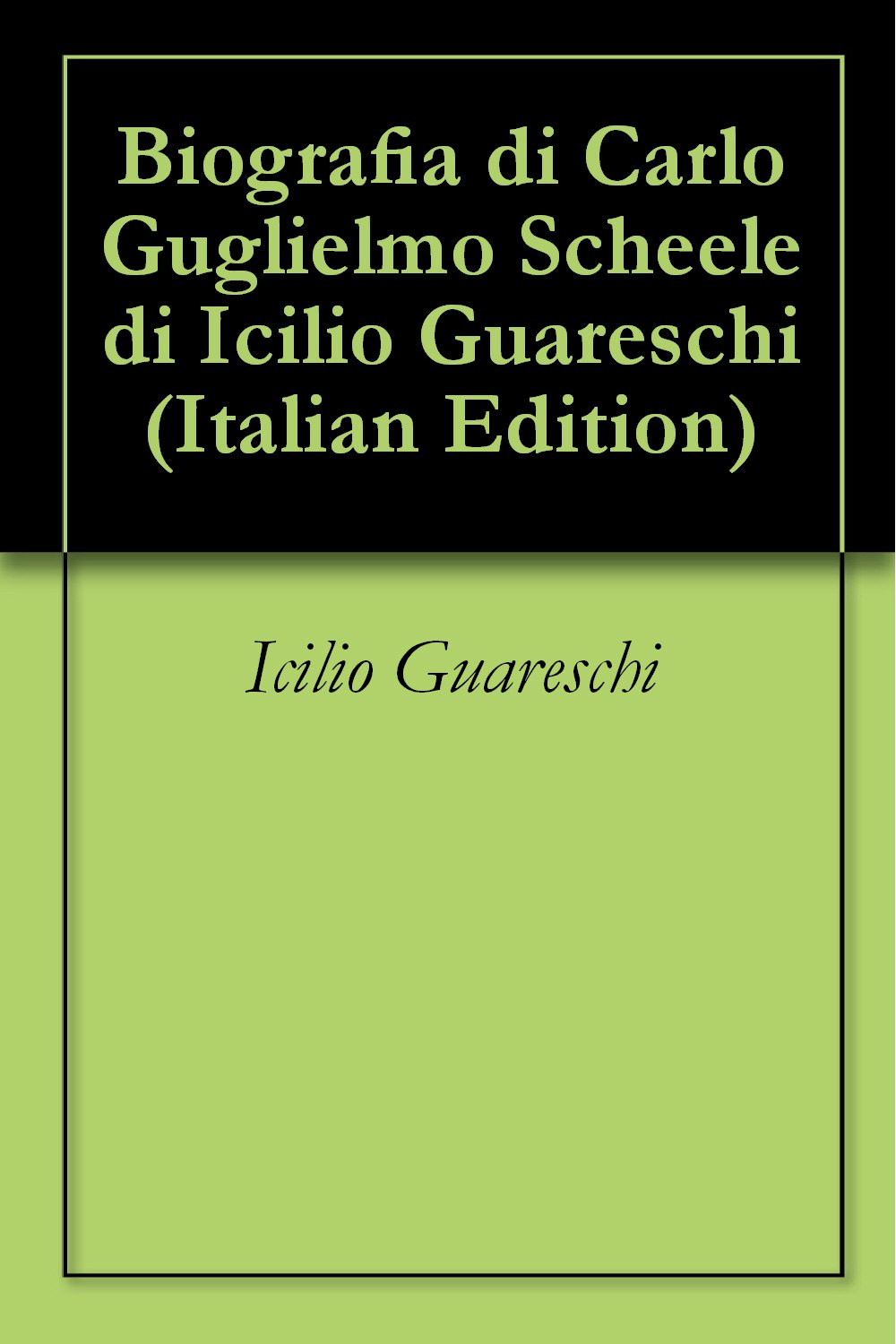 Biografia di Carlo Guglielmo Scheele di Icilio Guareschi eBook