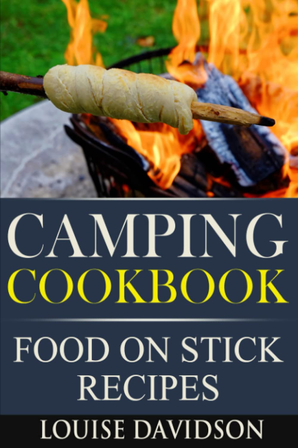 Camping Cookbook Food On Stick Recipes (Camp Cooking)