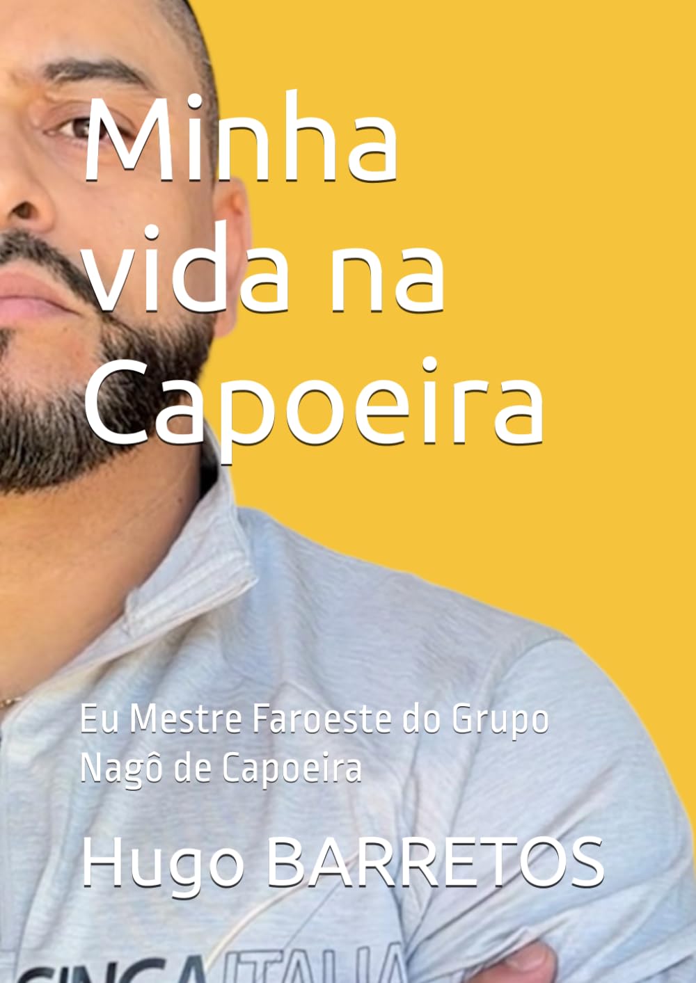 Minha vida na Capoeira: Eu Mestre Faroeste do Grupo Nagô de Capoeira