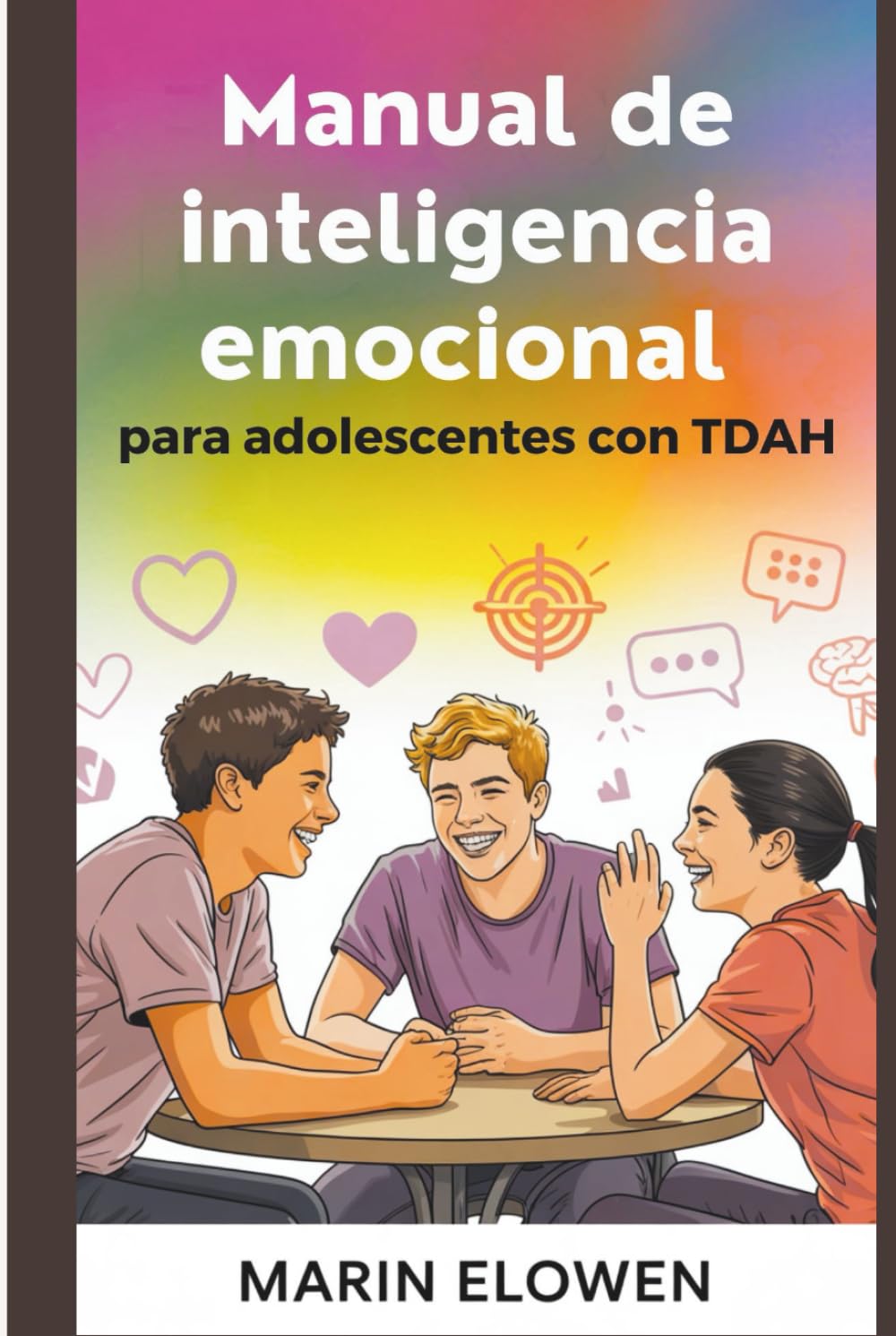 Manual de inteligencia emocional para adolescentes con TDAH: Desarrolle la concentración y la confianza mientras domina las habilidades sociales y el control emocional