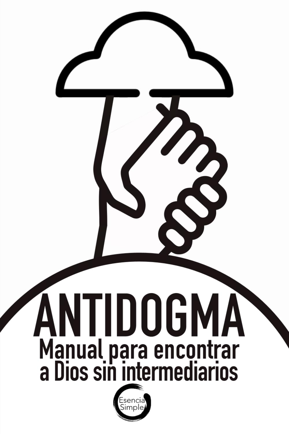 ANTIDOGMA: Manual para encontrar a Dios sin intermediarios