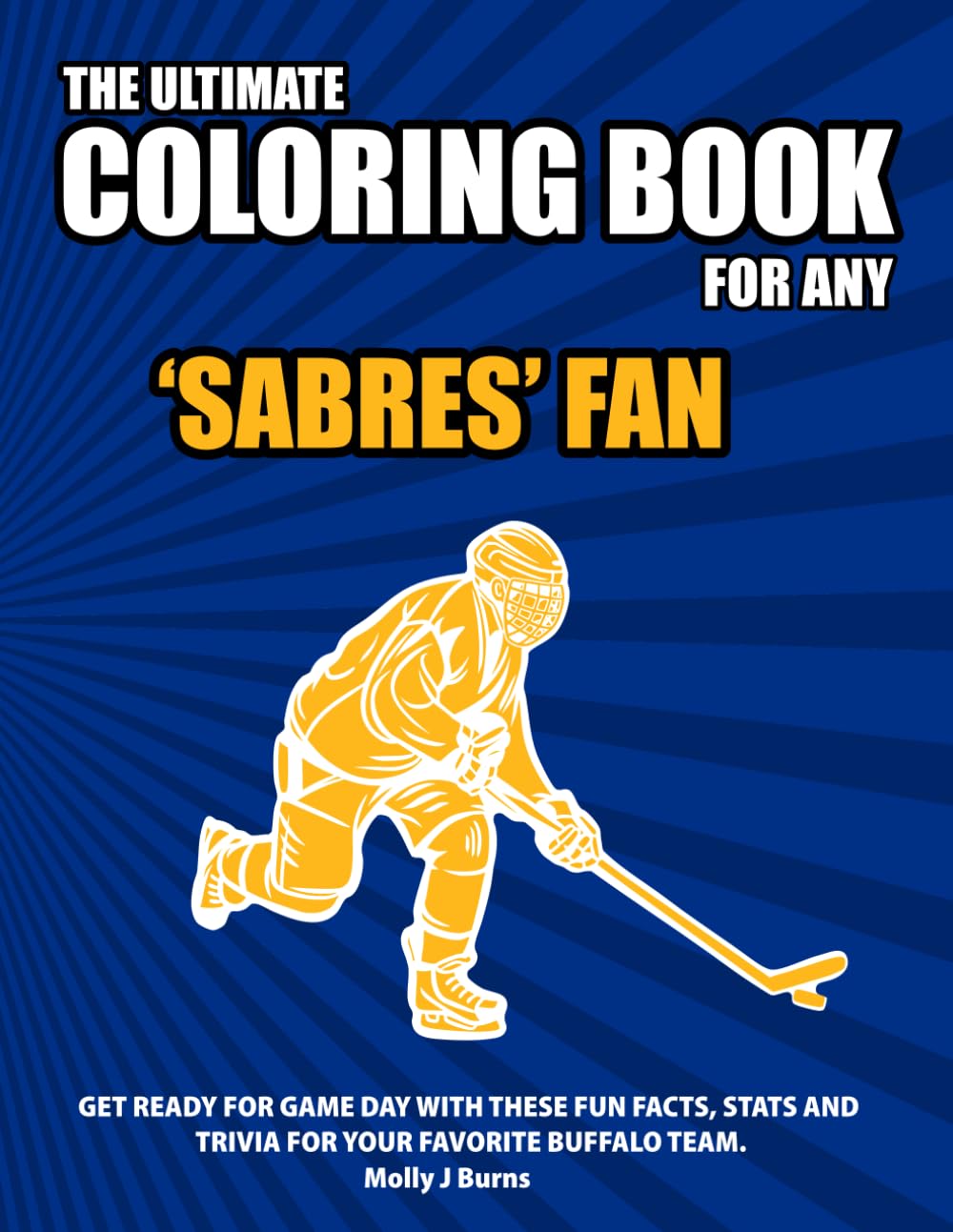 The Ultimate Coloring Book for any Sabres Fan.: Get ready for game day with these fun facts, stats and trivia for your favorite Buffalo team. (Ice Hockey)