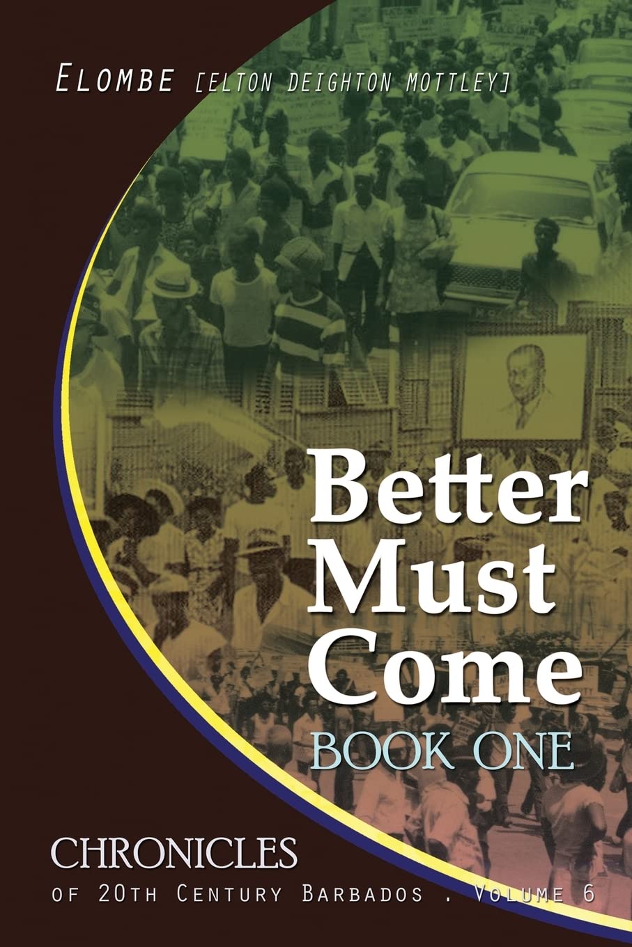 Better Must Come: Book One: Volume 6 (Chronicles of 20th Century Barbados)