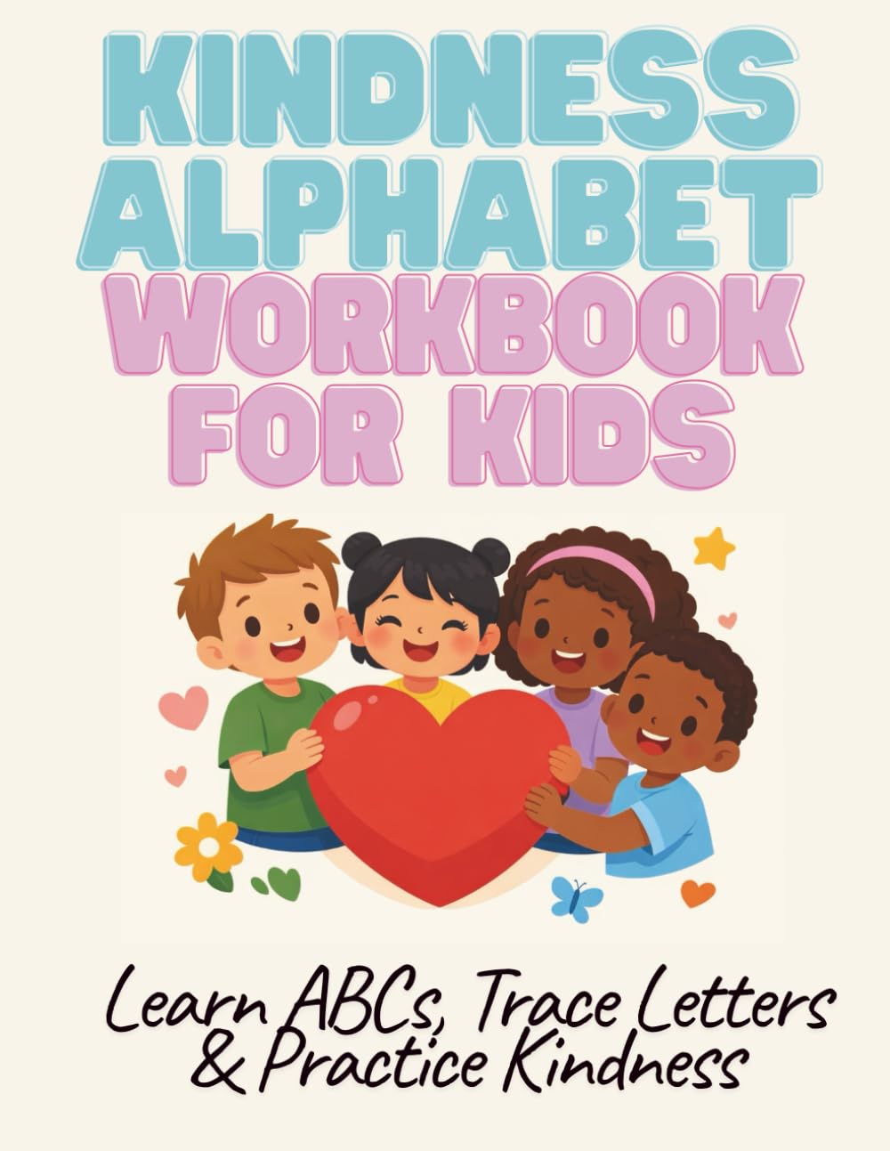 Kindness Alphabet Workbook for Kids: Learn ABCs, Trace Letters & Practice Kindness
