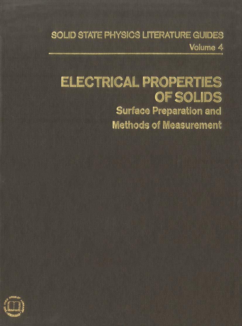 Electrical Properties of Solids: Surface Preparation and Methods of Measurement (Solid State Physics Literature Guides)