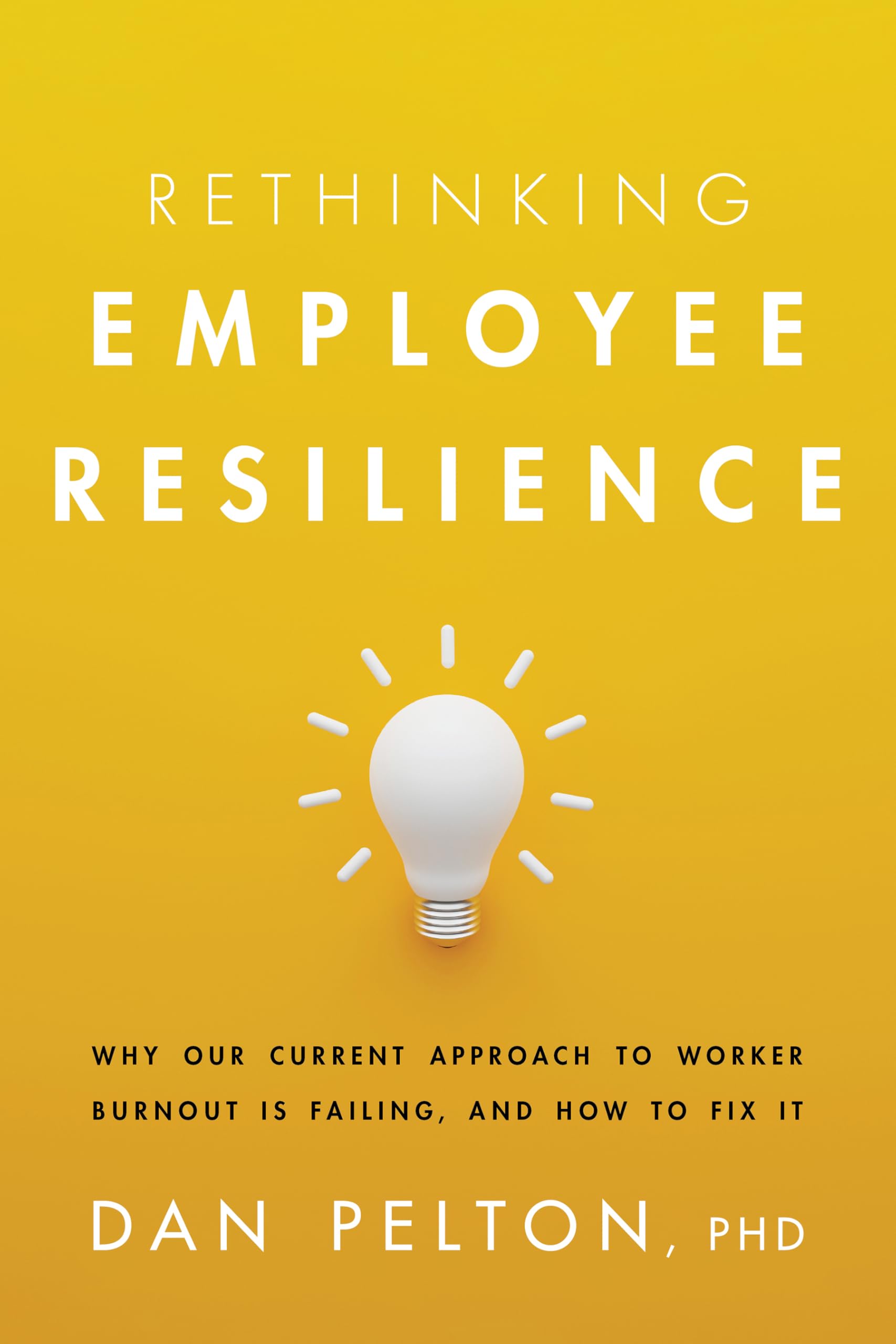 Rethinking Employee Resilience by Dan Pelton - 9781433844126