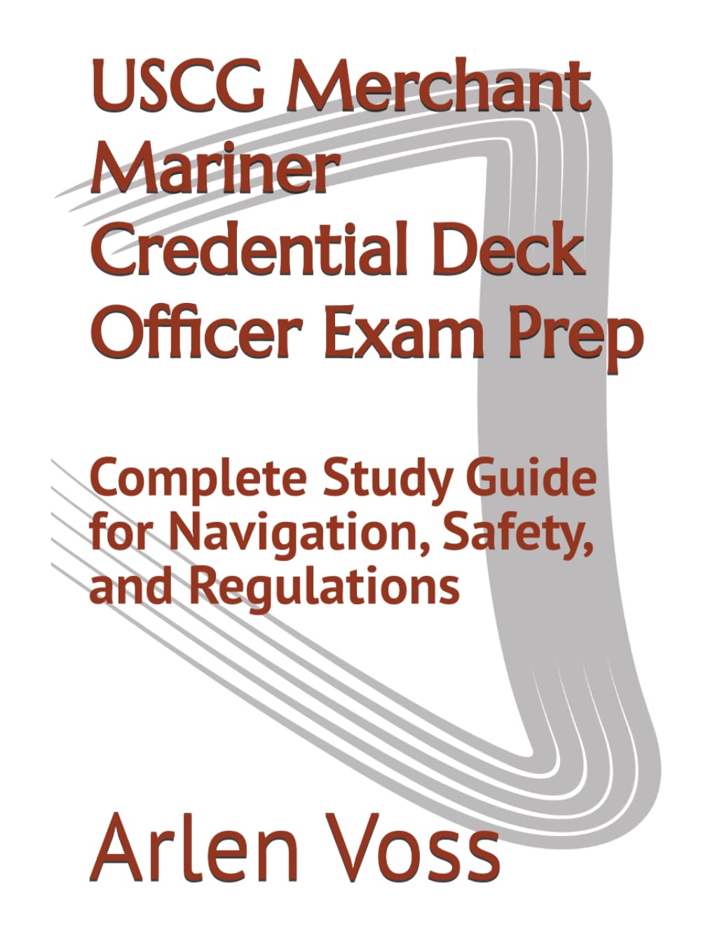 USCG Merchant Mariner Credential Deck Officer Exam Prep: Complete Study Guide for Navigation, Safety, and Regulations