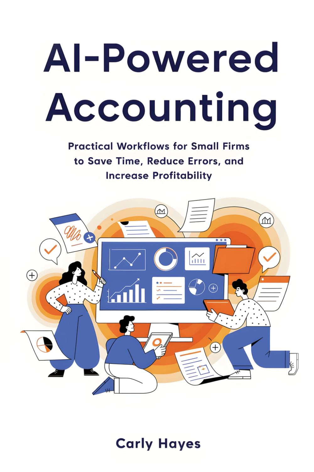 AI Powered Accounting: Practical Workflows for Small Firms to Save Time, Reduce Errors, and Increase Profitability (The Lean Professional Series)