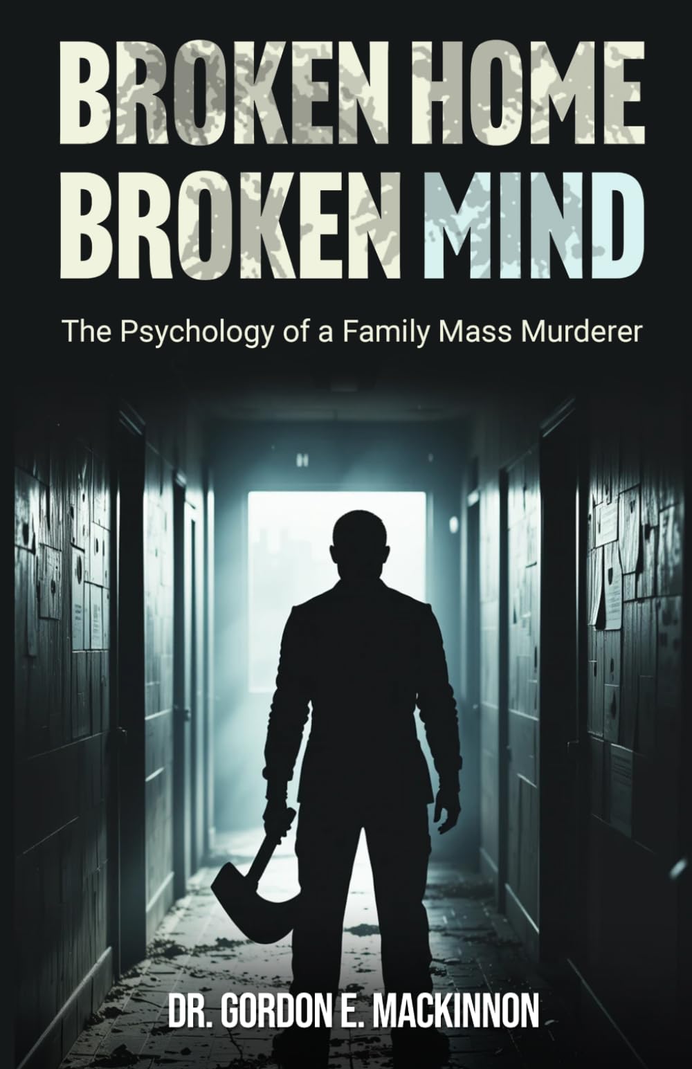BROKEN HOME BROKEN MIND: The Psychology of a Family Mass Murderer