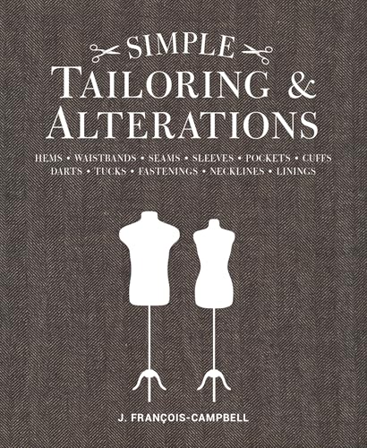 Simple Tailoring & Alterations: Hems - Waistbands - Seams - Sleeves - Pockets - Cuffs - Darts - Tucks - Fastenings -...