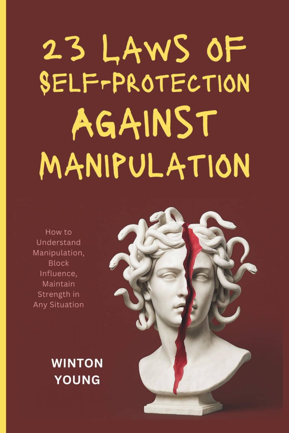 23 Laws of Self-Protection Against Manipulation: How to Understand Manipulation, Block Influence, Maintain Strength in Any Situation