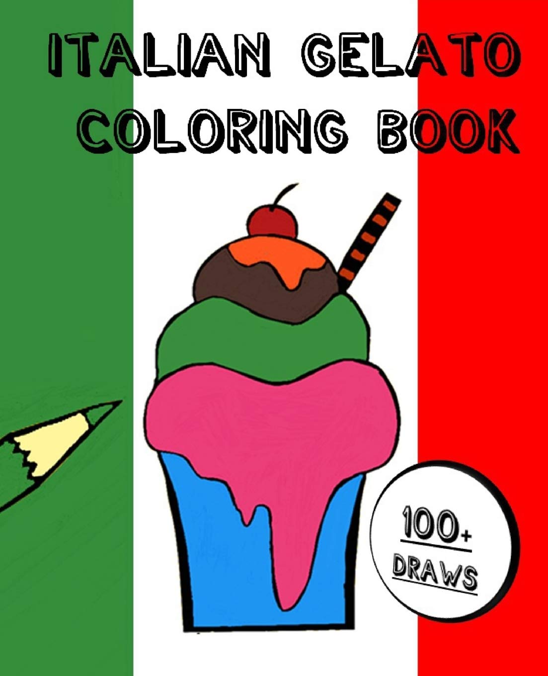 ITALIAN GELATO COLORING BOOK: 100+ DRAWS TO COLOR AND CUT FOR KIDS AND TEENAGERS