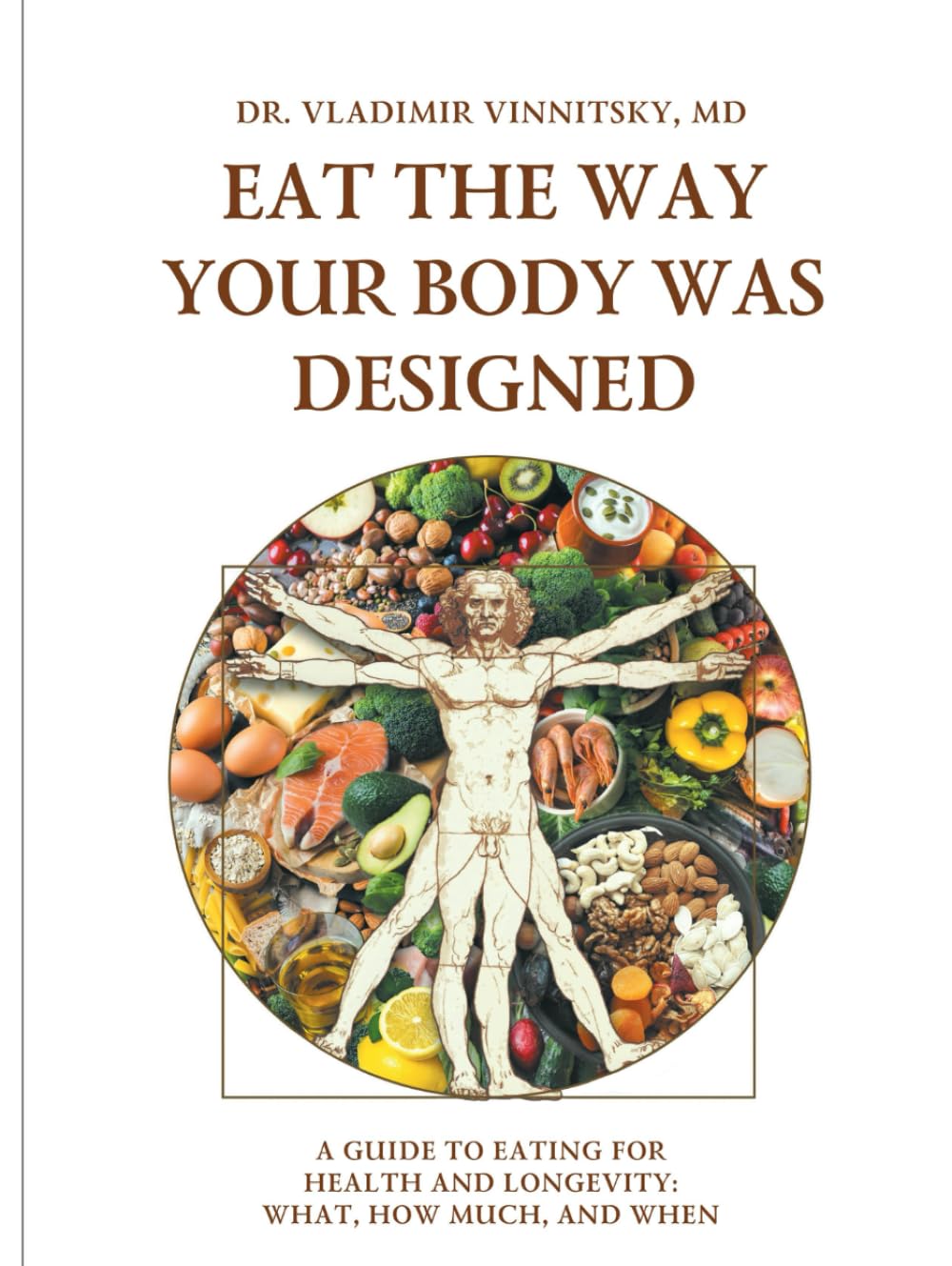 EAT THE WAY YOUR BODY WAS DESIGNED: A GUIDE TO EATING FOR HEALTH AND LONGEVITY: WHAT, HOW MUCH, AND WHEN