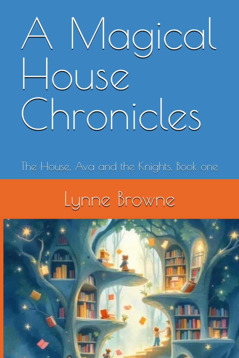 A Magical House Chronicles: The House, Ava and the Knights. Book one