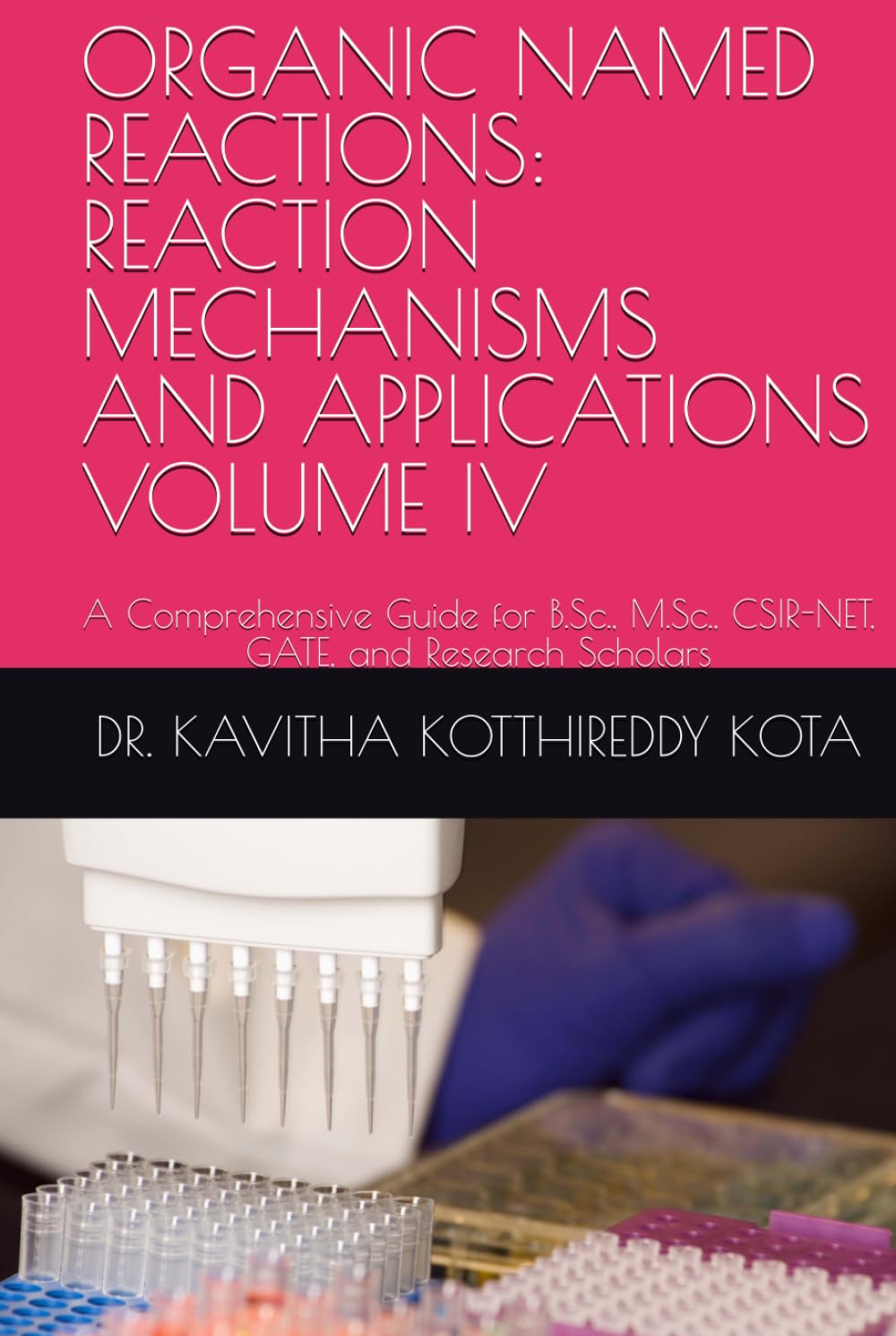 ORGANIC NAMED REACTIONS: REACTION MECHANISMS AND APPLICATIONS VOLUME IV: A Comprehensive Guide for B.Sc., M.Sc., CSIR-NET, GATE, and Research Scholars