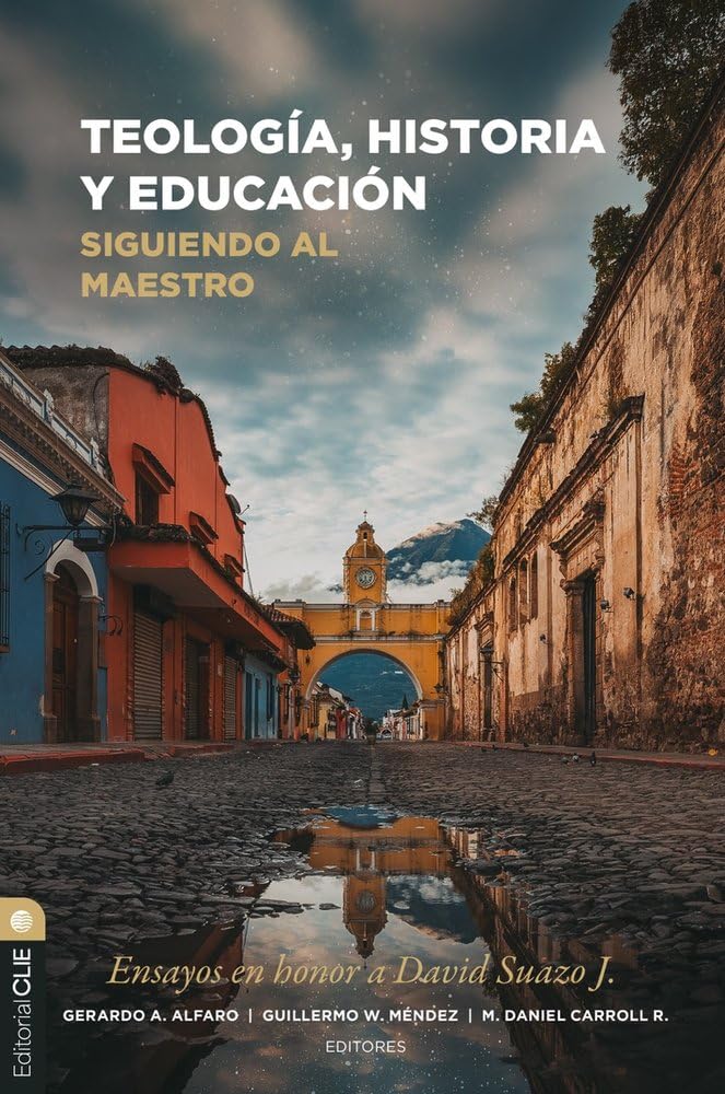Teología, historia y educación: Siguiendo al Maestro: Ensayos en honor a David Suazo