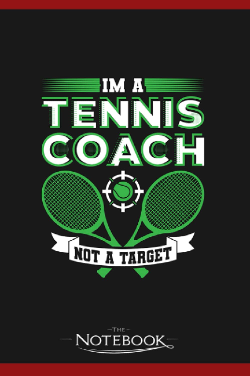 Im A Tennis Coach Not A Target Tennis Gift Notebook: 120 pages 6x9 inches| Gratitude Journal Notebook Gift For All Ages All Genders