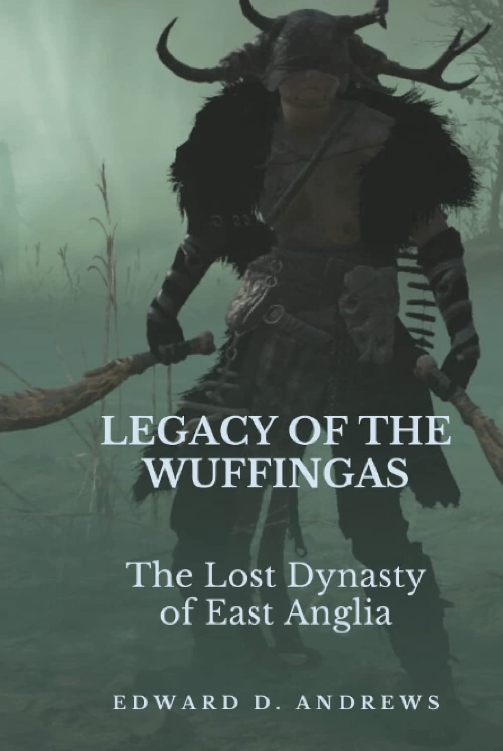 LEGACY OF THE WUFFINGAS: The Lost Dynasty of East Anglia