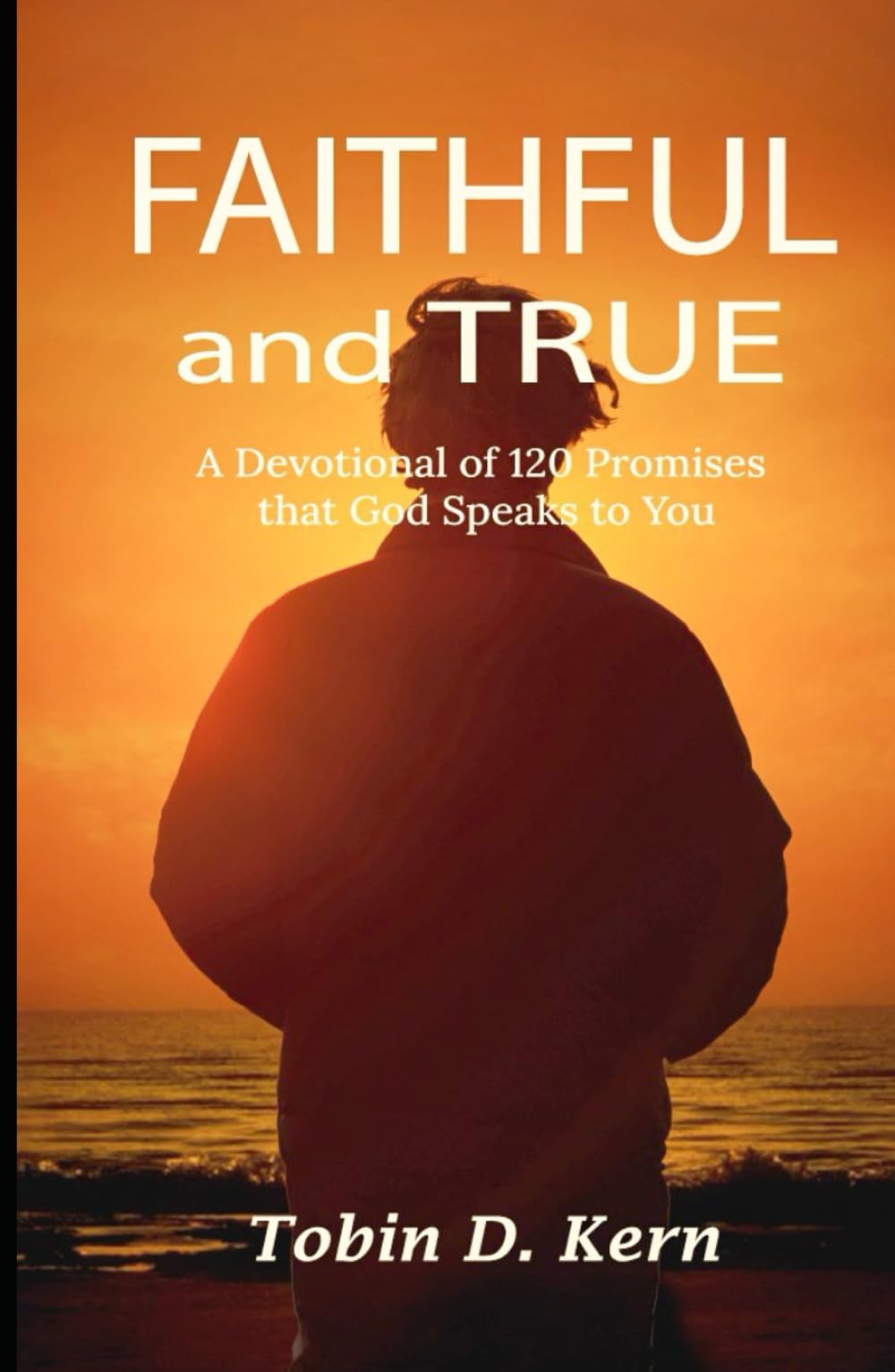 Faithful and True: A Devotional of 120 Promises That God Speaks to You