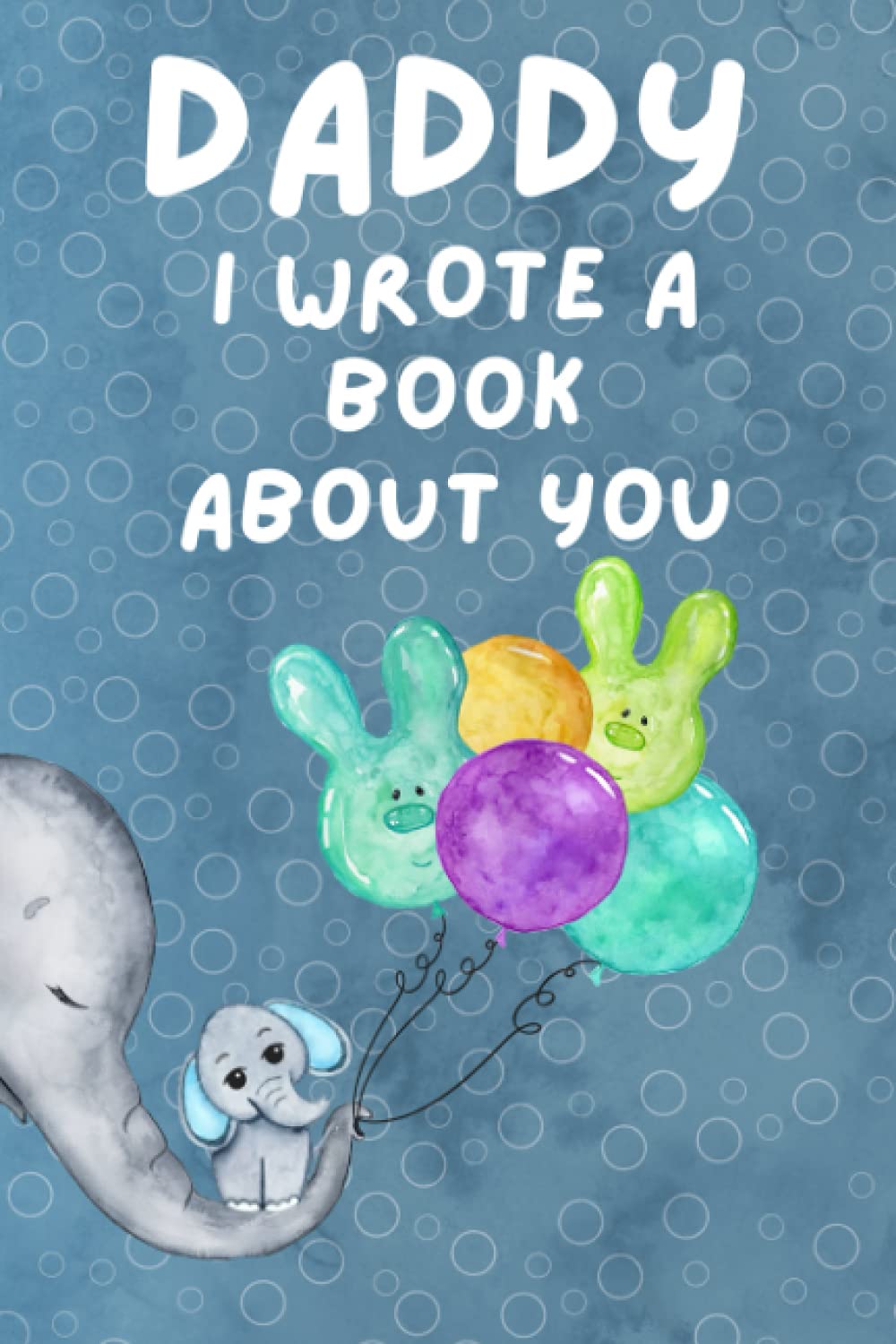 Daddy I Wrote A Book About You: Fill in The Blank Story Book Using Prompts for Kids. The Reasons Why You Love Your Daddy, What I Love About Daddy Fathers Day Gifts from Son and Daughter